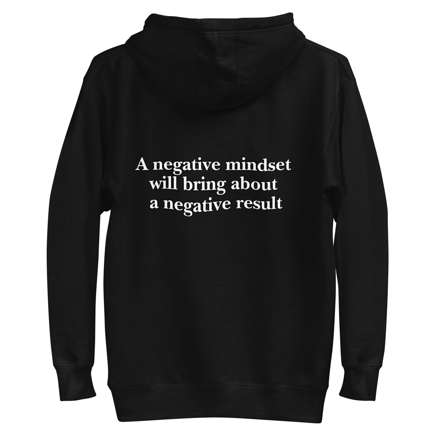 A negative mindset will bring about a negative result Unisex Hoodie