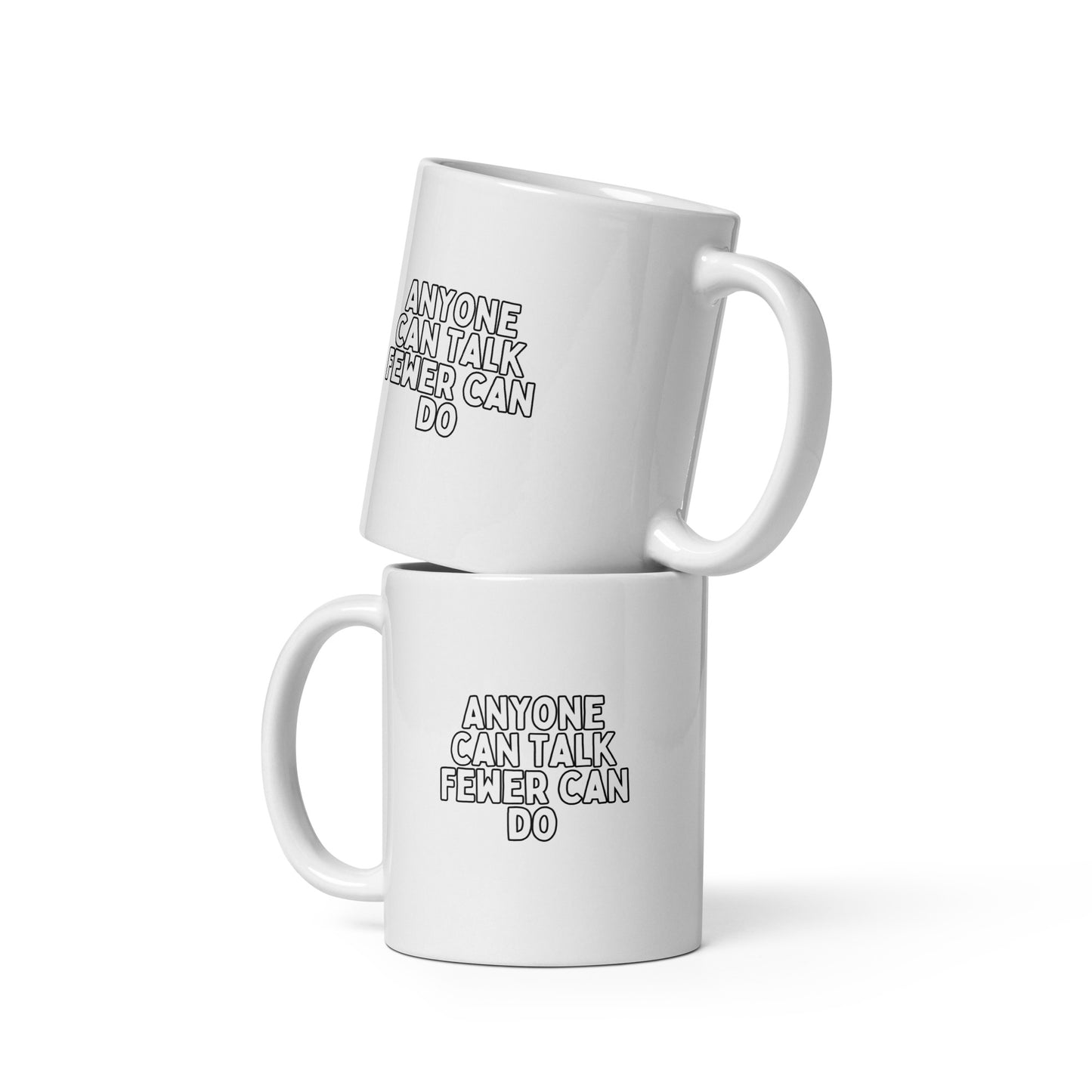 Anyone can talk Fewer can do White glossy mug