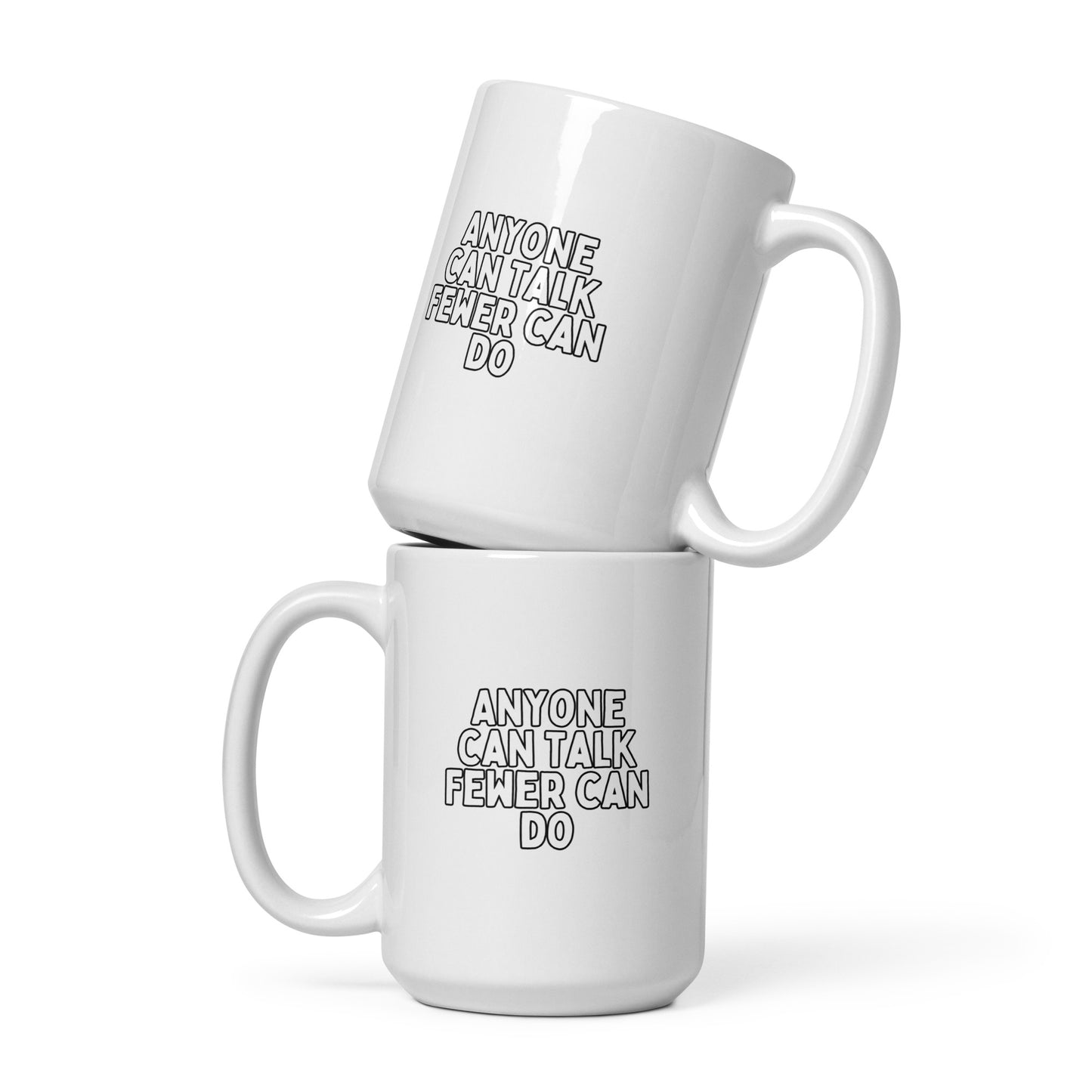 Anyone can talk Fewer can do White glossy mug