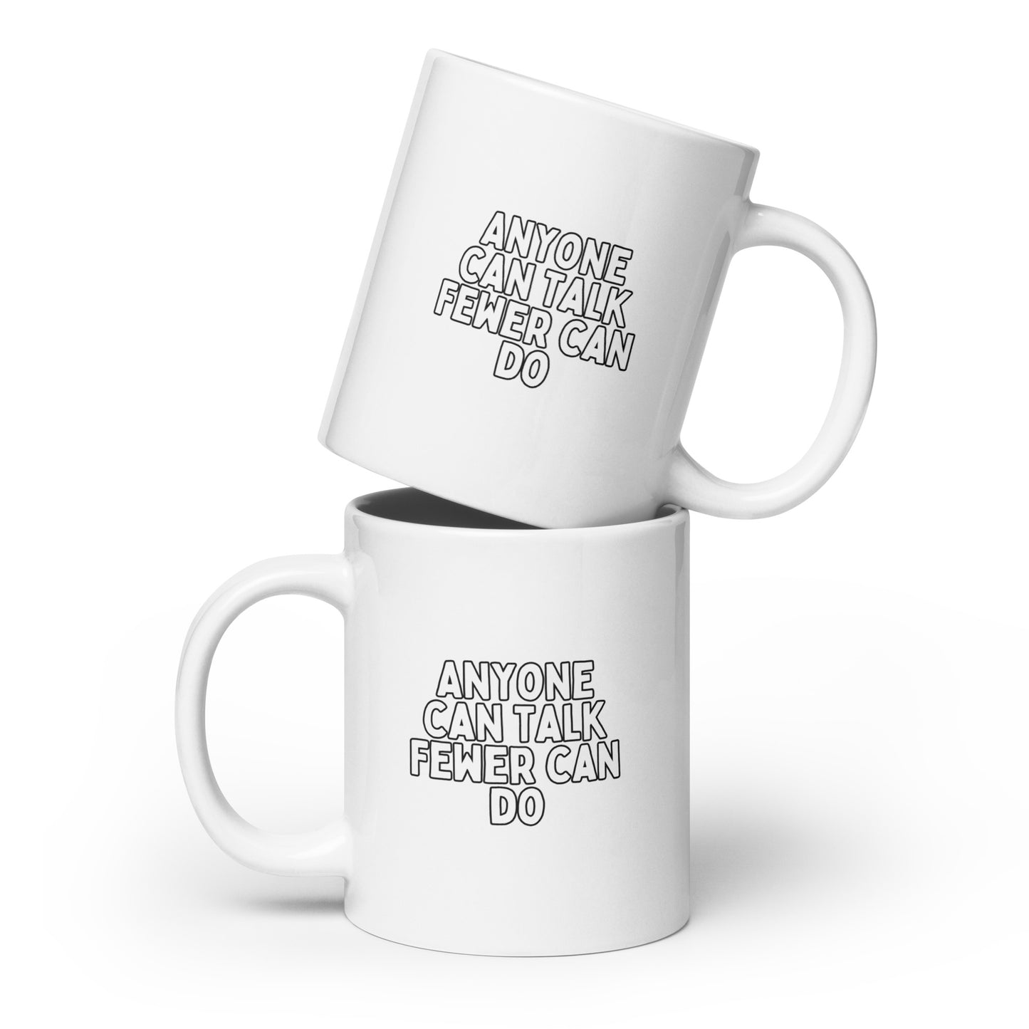 Anyone can talk Fewer can do White glossy mug